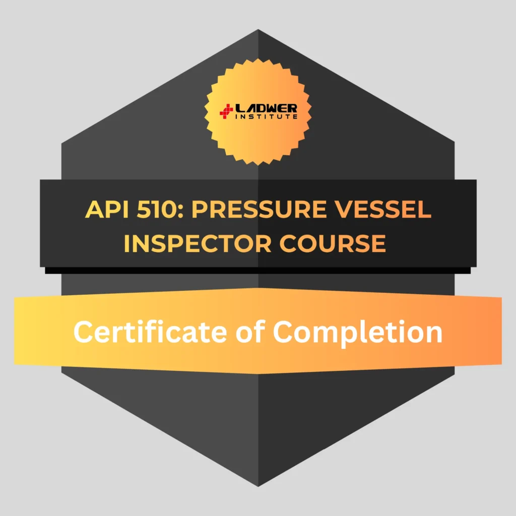 Api 510 Inspector API 510 (Pressure Vessel Inspector) Course - Ladwer Institute