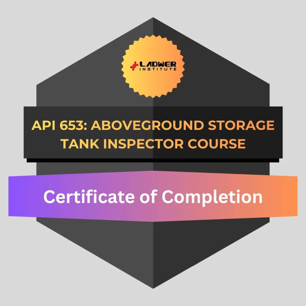 API 653 (Aboveground Storage Tank Inspector) Course - Ladwer Institute